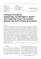 THE ROLE OF DIGITAL MARKETING IN UNIVERSITY SPORT: AN OVERVIEW STUDY OF HIGHER EDUCATION INSTITUTION IN CROATIA